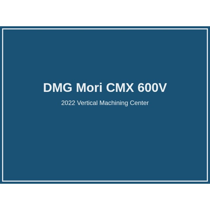 DMG Mori CMX 600V CNC Vertical Machining Center 2022
